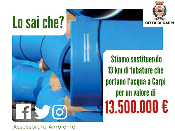 Stiamo sostituendo 13 km di tubature che portano l'acqua a Carpi per un valore di 13.500.000 euro